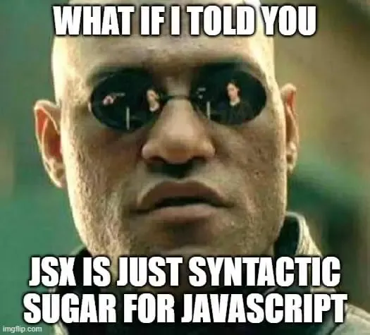 What if I told you JSX is just syntactic sugar for JavaScript?